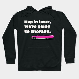 Hop in losers, we're getting therapy car Hoodie